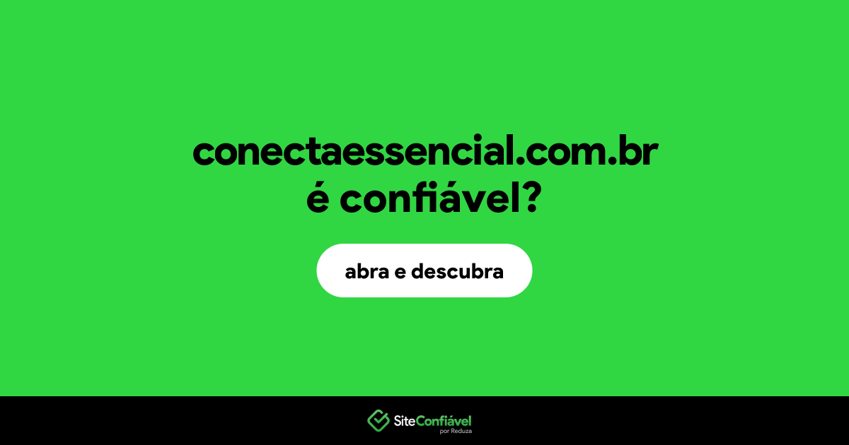 O site conectaessencial.com.br é confiável?