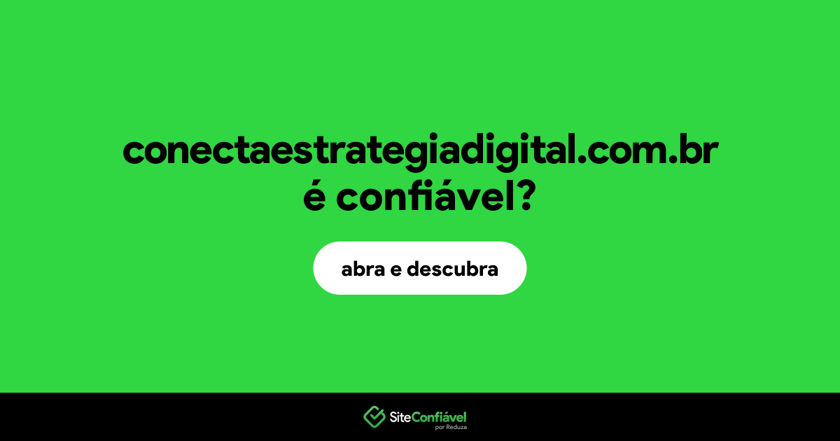 O site conectaestrategiadigital.com.br é confiável?