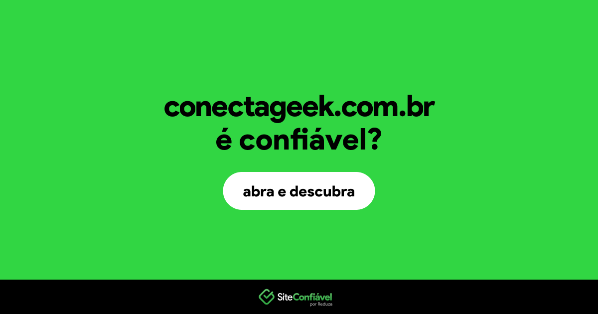 O site conectageek.com.br é confiável?