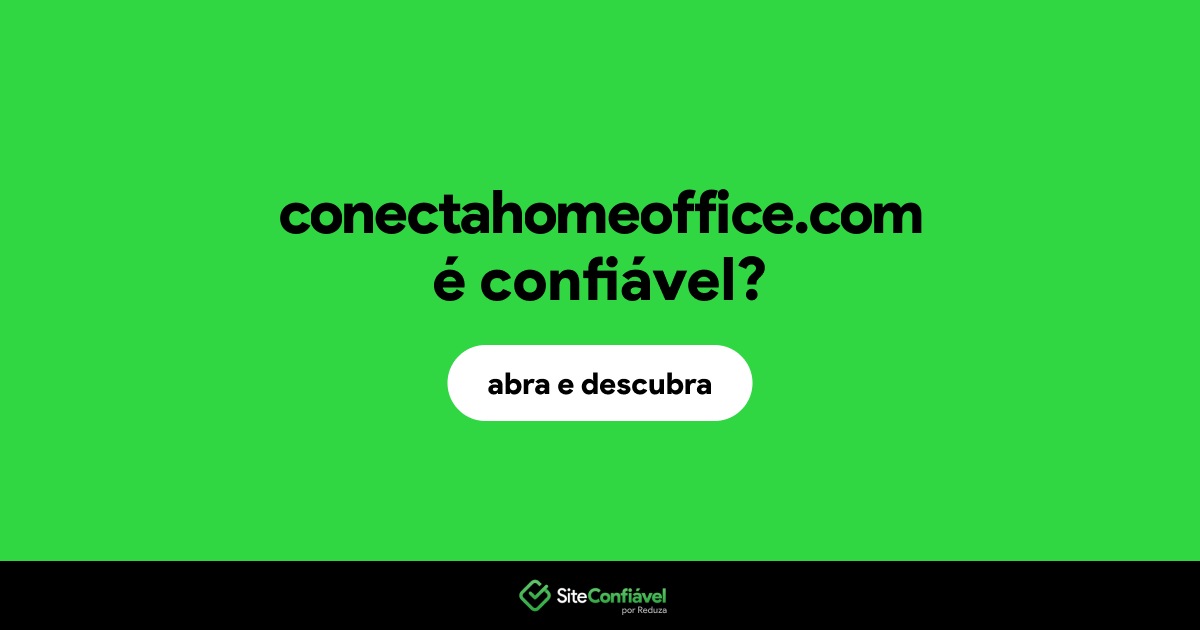 O site conectahomeoffice.com é confiável?