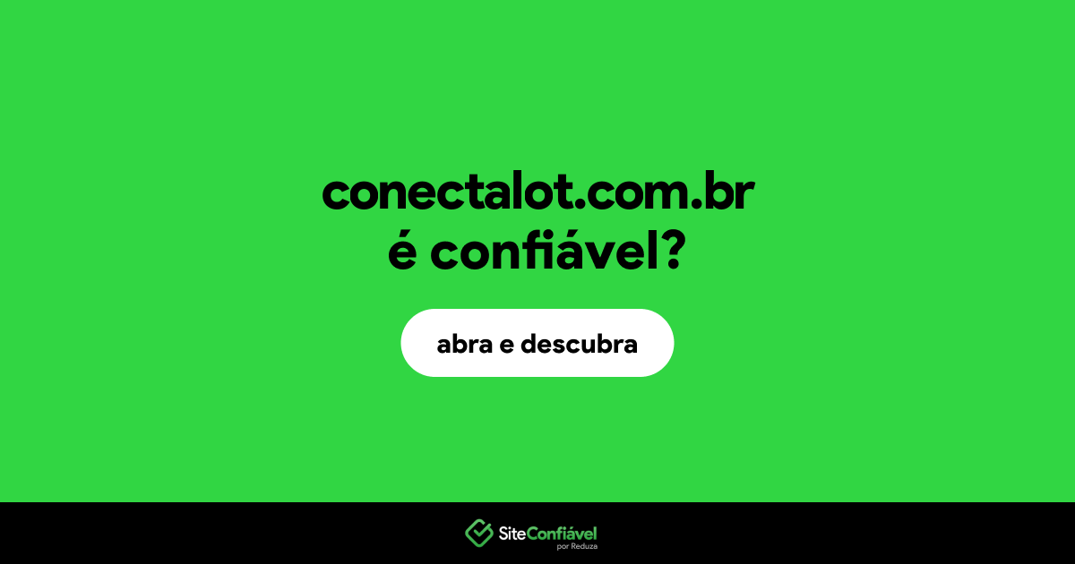 O site conectalot.com.br é confiável?