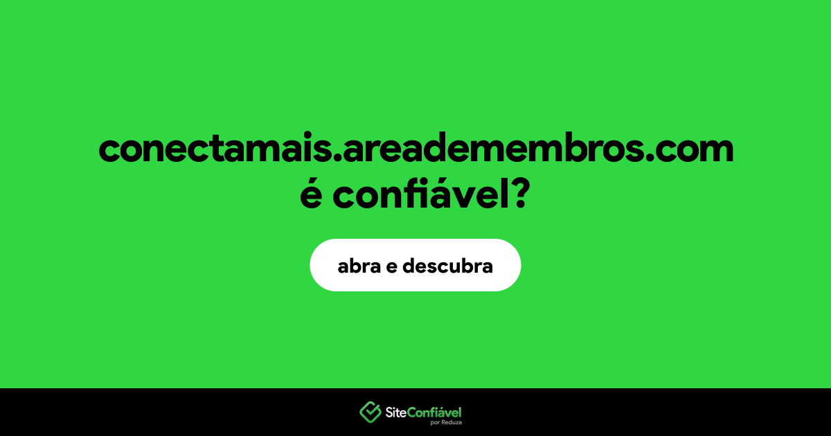 O site conectamais.areademembros.com é confiável?