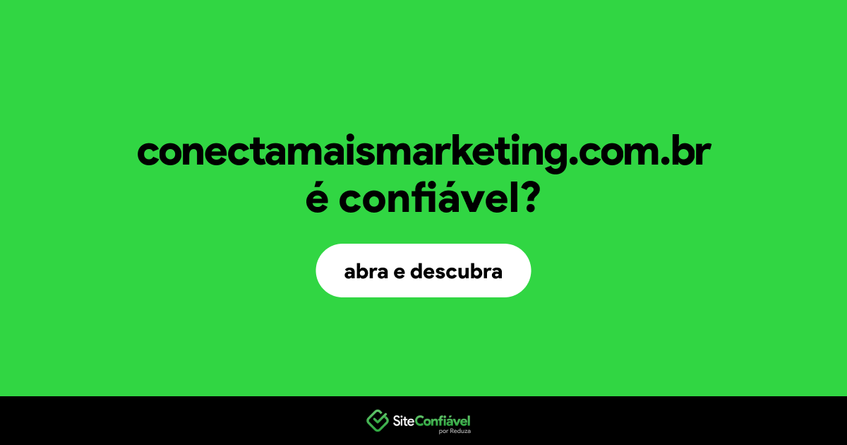 O site conectamaismarketing.com.br é confiável?
