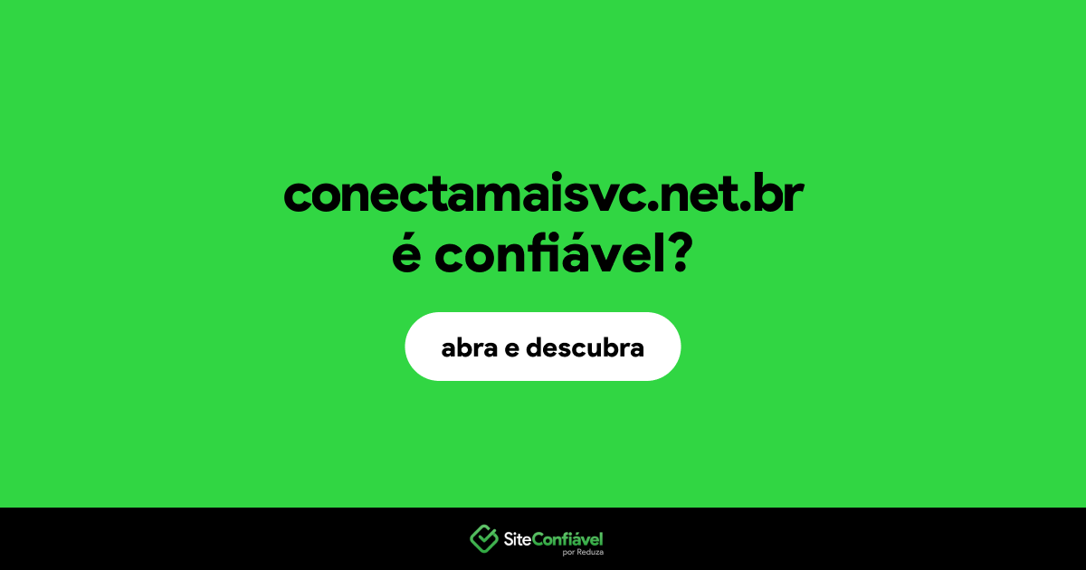 O site conectamaisvc.net.br é confiável?