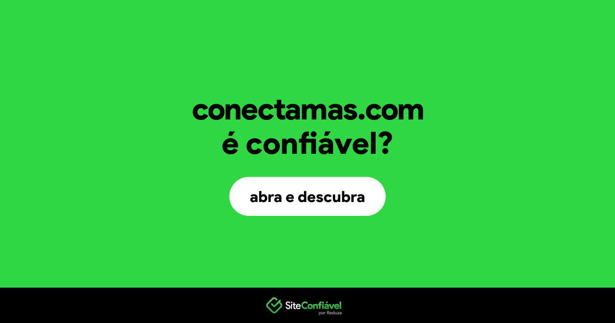 O site conectamas.com é confiável?