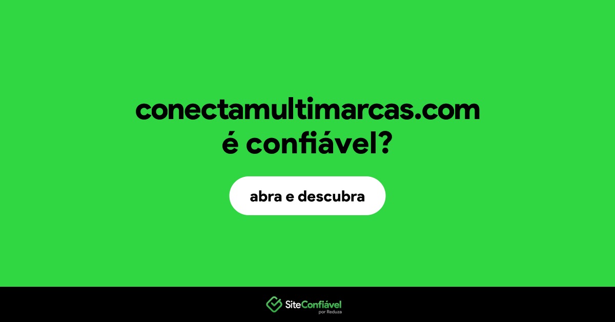 O site conectamultimarcas.com é confiável?
