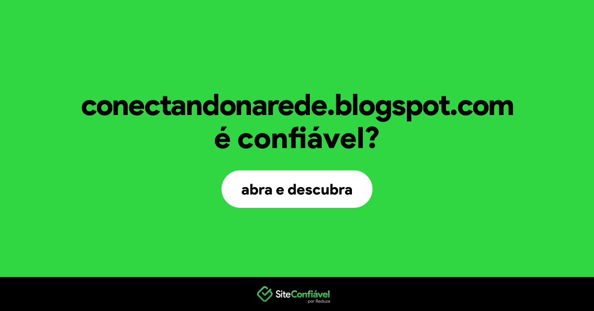 O site conectandonarede.blogspot.com é confiável?