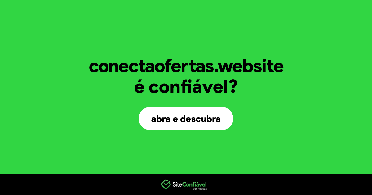 O site conectaofertas.website é confiável?