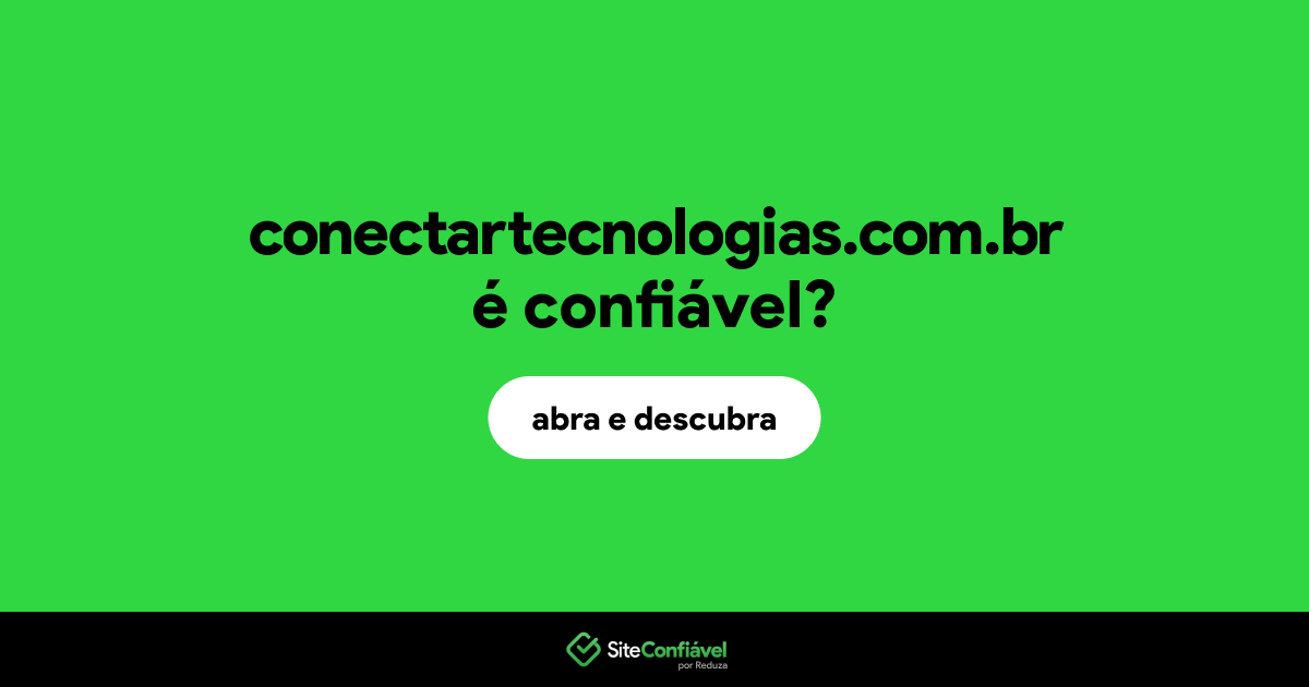 O site conectartecnologias.com.br é confiável?