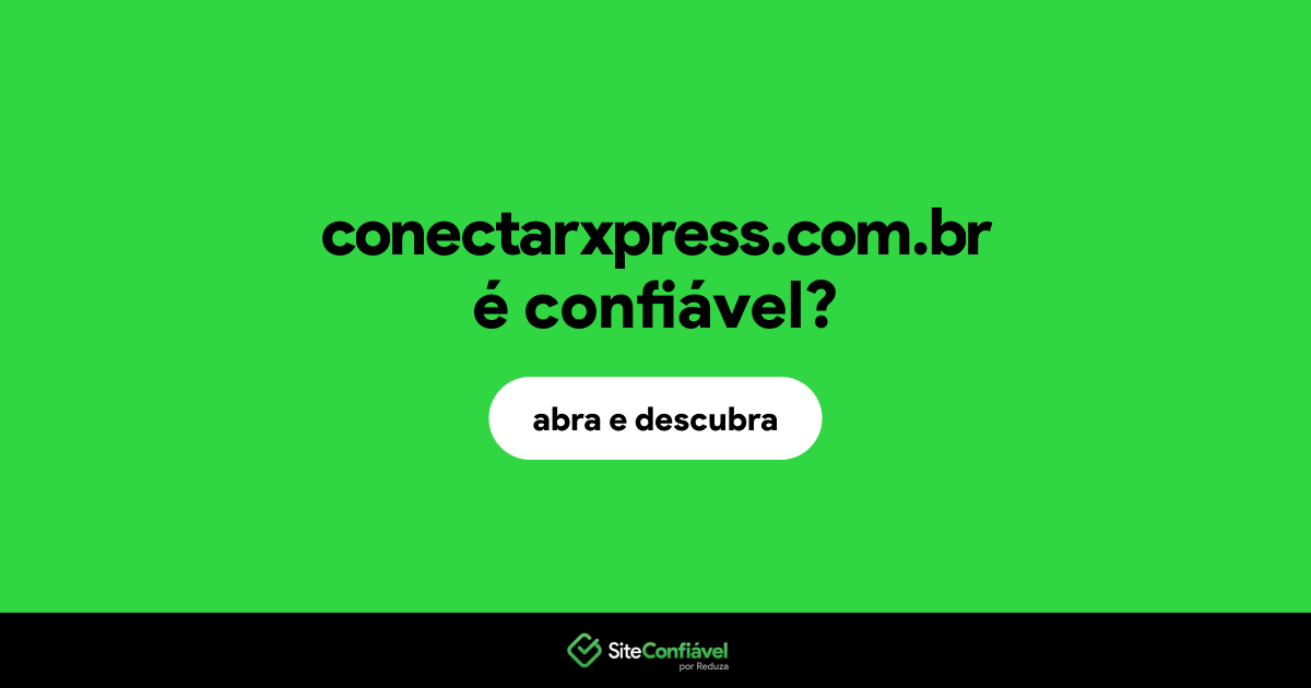 O site conectarxpress.com.br é confiável?