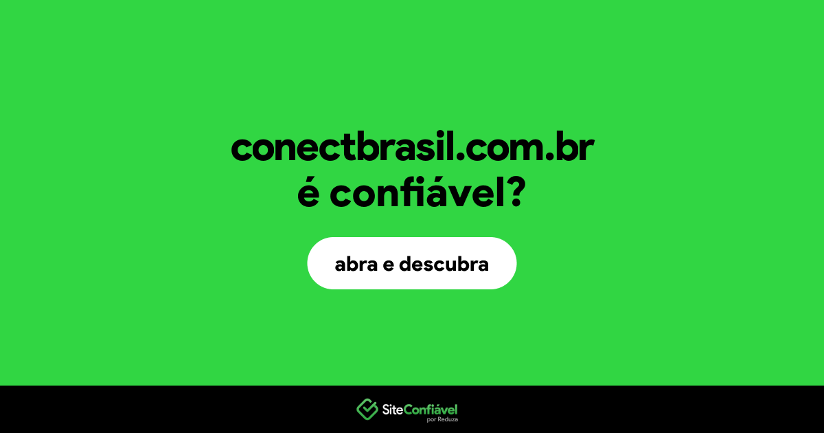 O site conectbrasil.com.br é confiável?