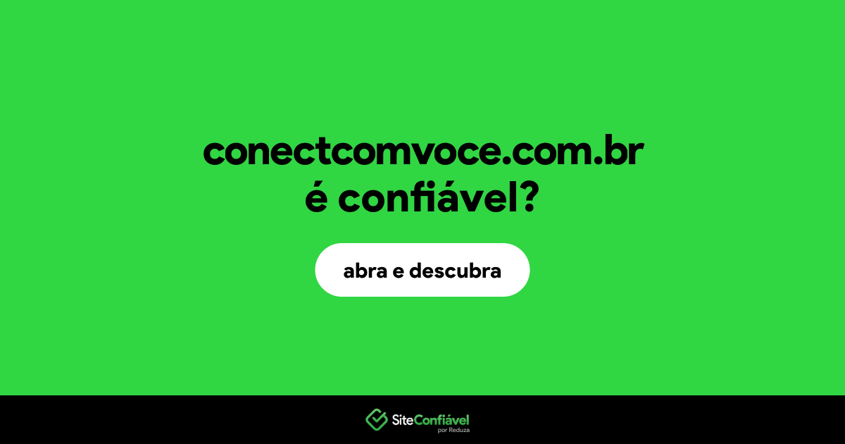 O site conectcomvoce.com.br é confiável?