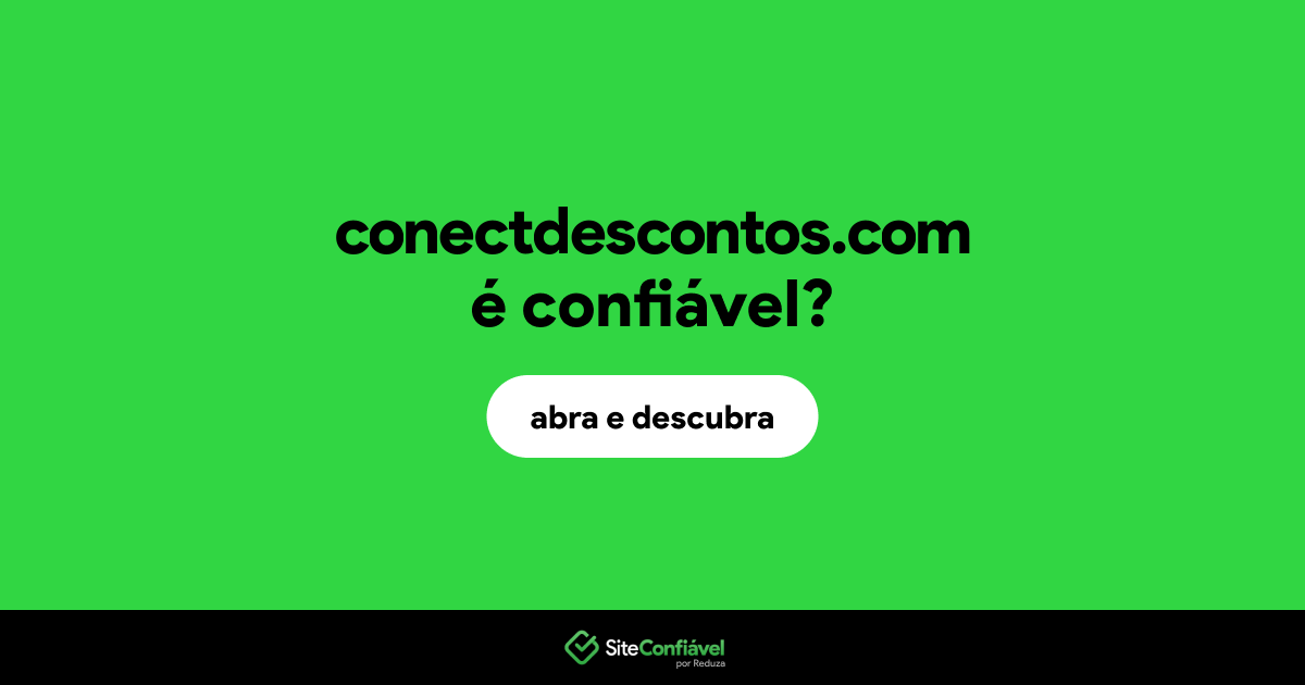 O site conectdescontos.com é confiável?