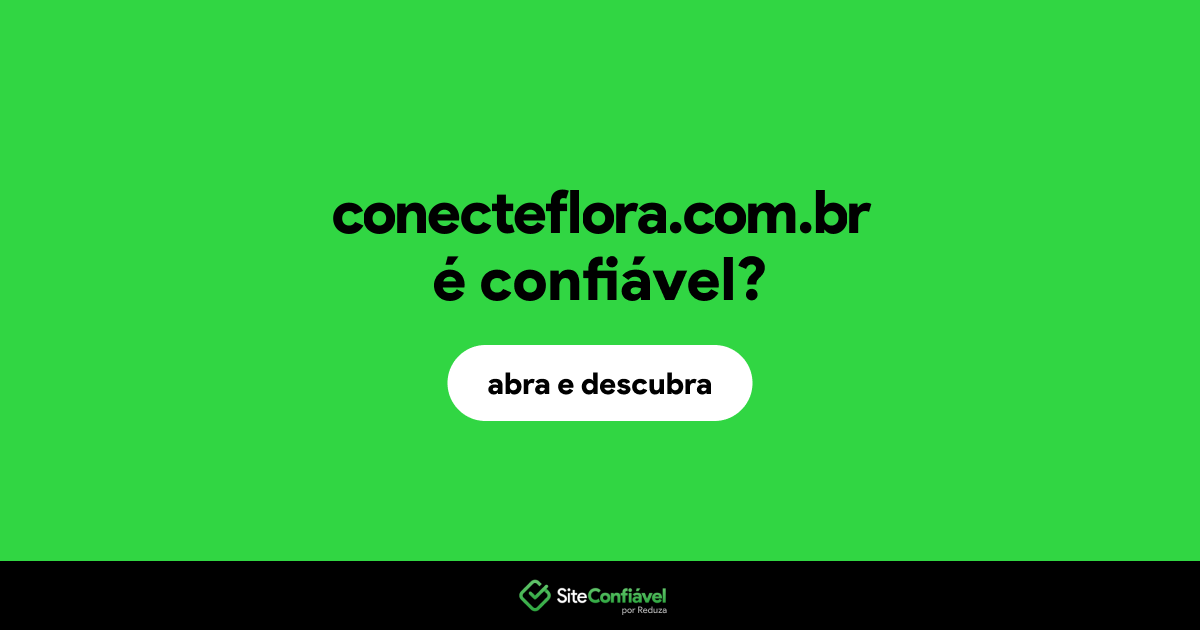 O site conecteflora.com.br é confiável?