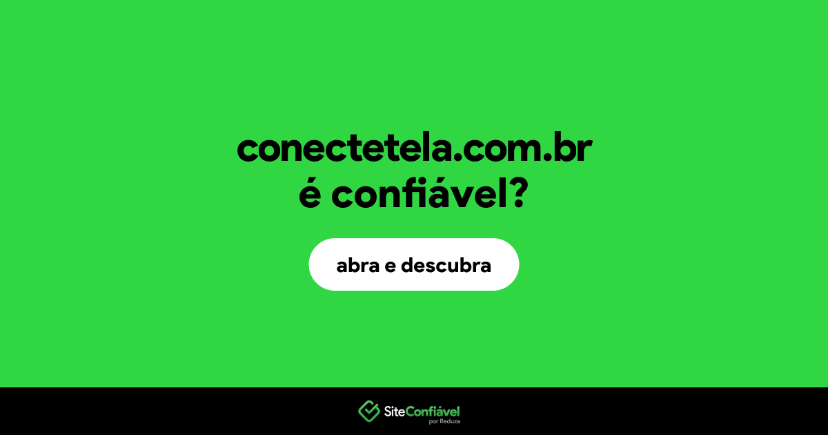 O site conectetela.com.br é confiável?