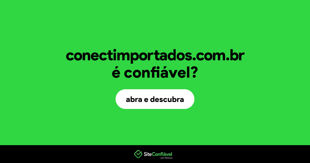 O site conectimportados.com.br é confiável?