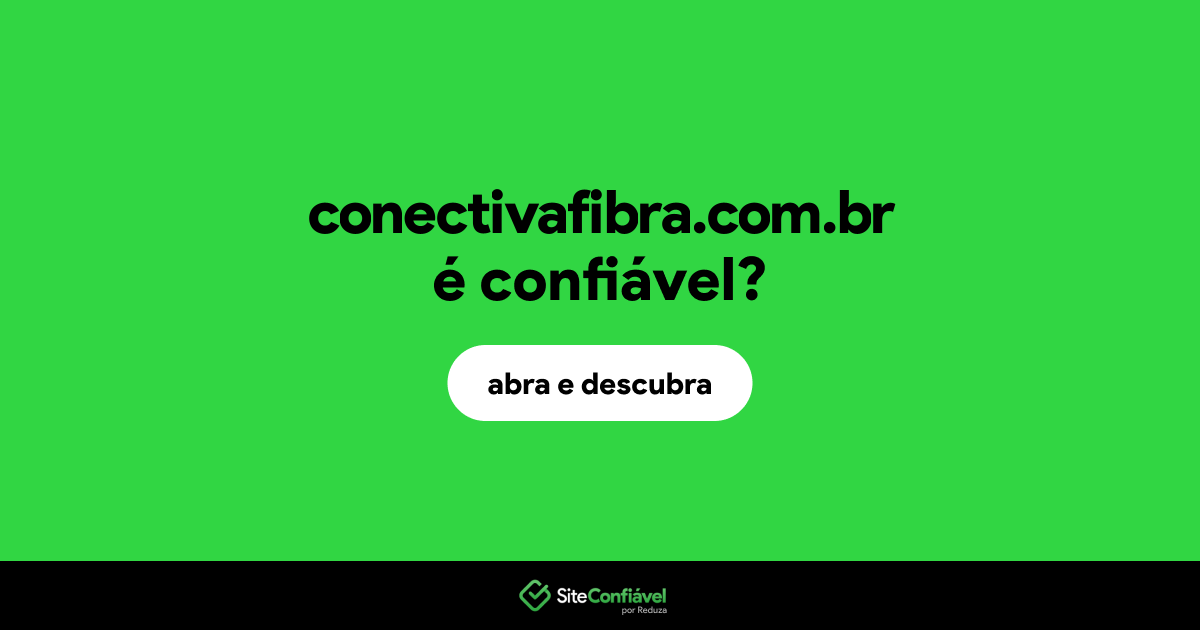 O site conectivafibra.com.br é confiável?