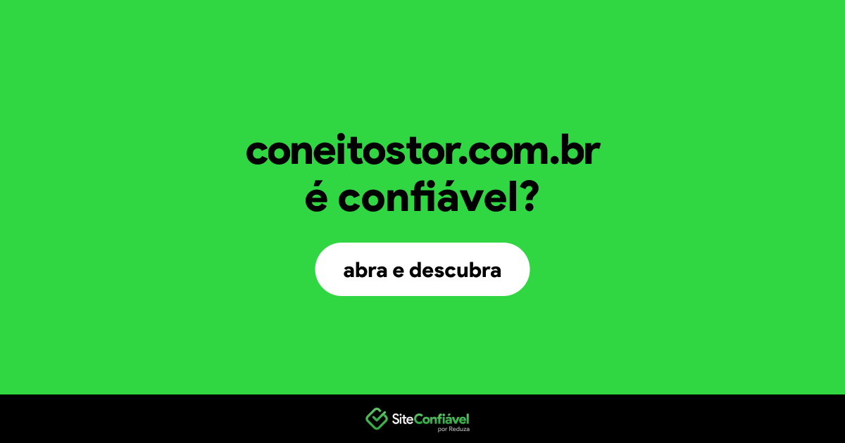O site coneitostor.com.br é confiável?