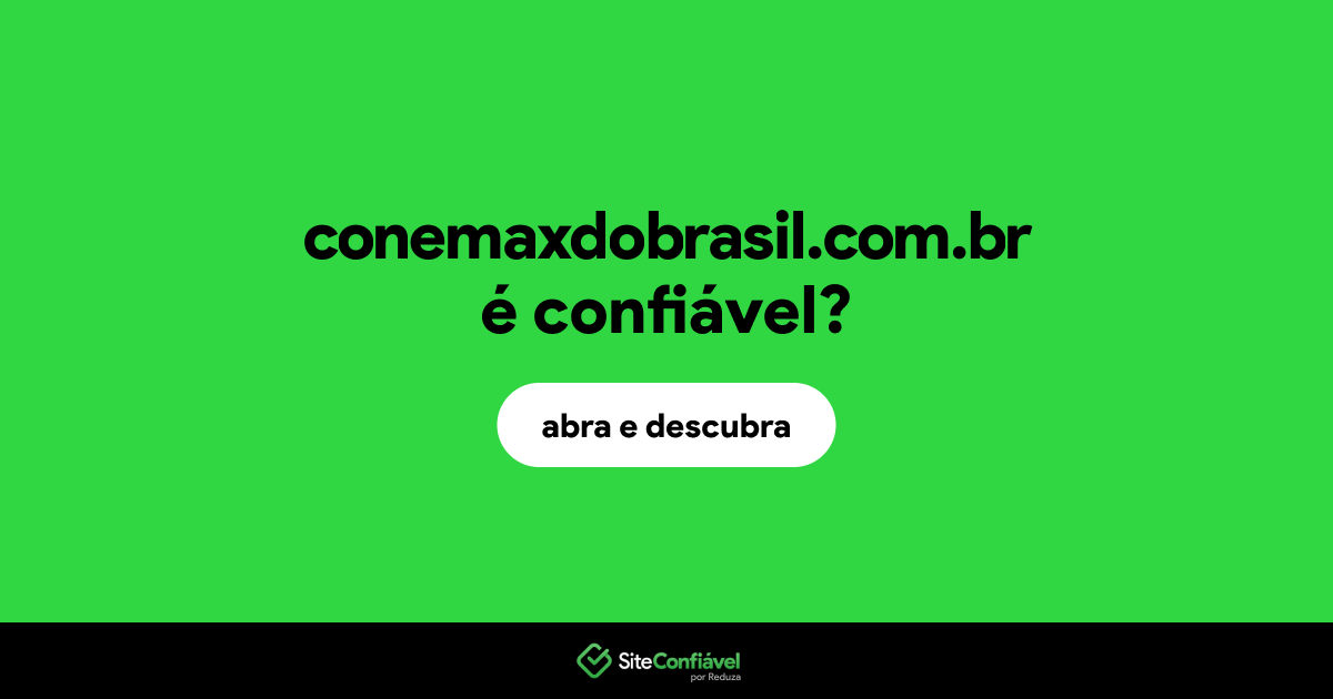 O site conemaxdobrasil.com.br é confiável?