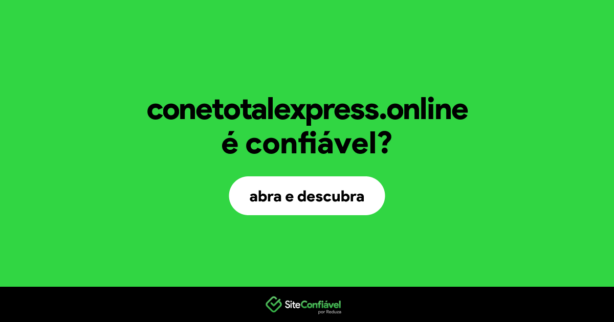 O site conetotalexpress.online é confiável?