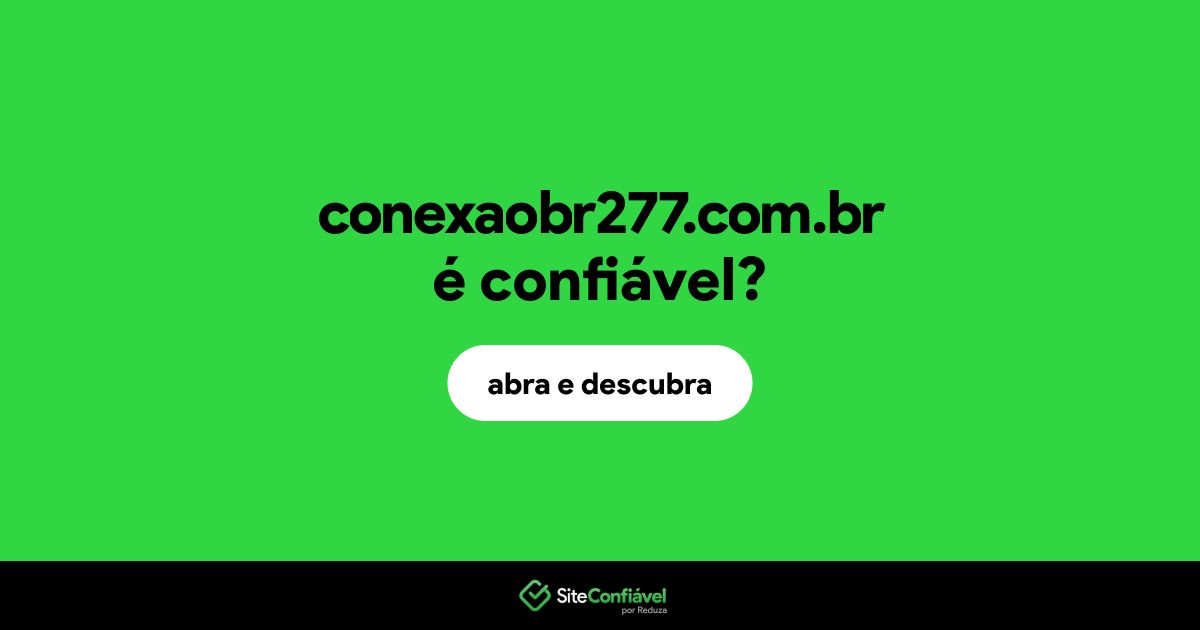 O site conexaobr277.com.br é confiável?