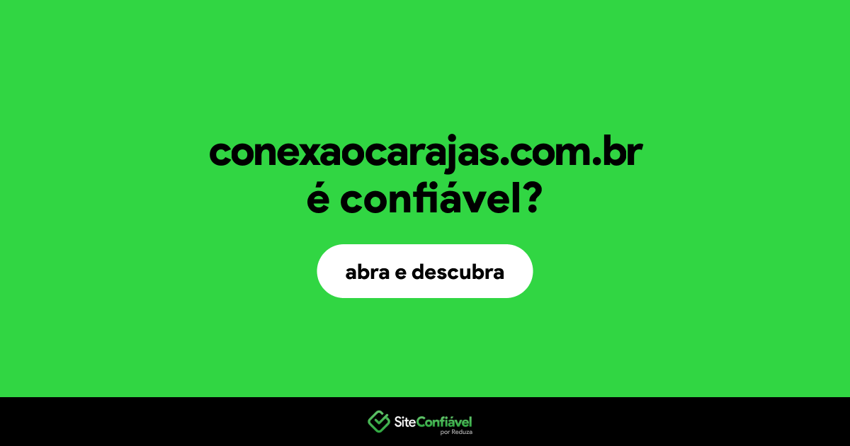 O site conexaocarajas.com.br é confiável?