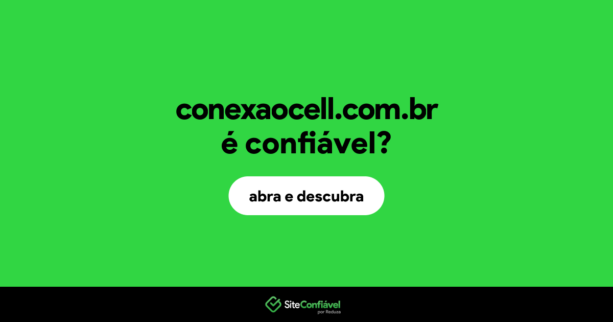 O site conexaocell.com.br é confiável?