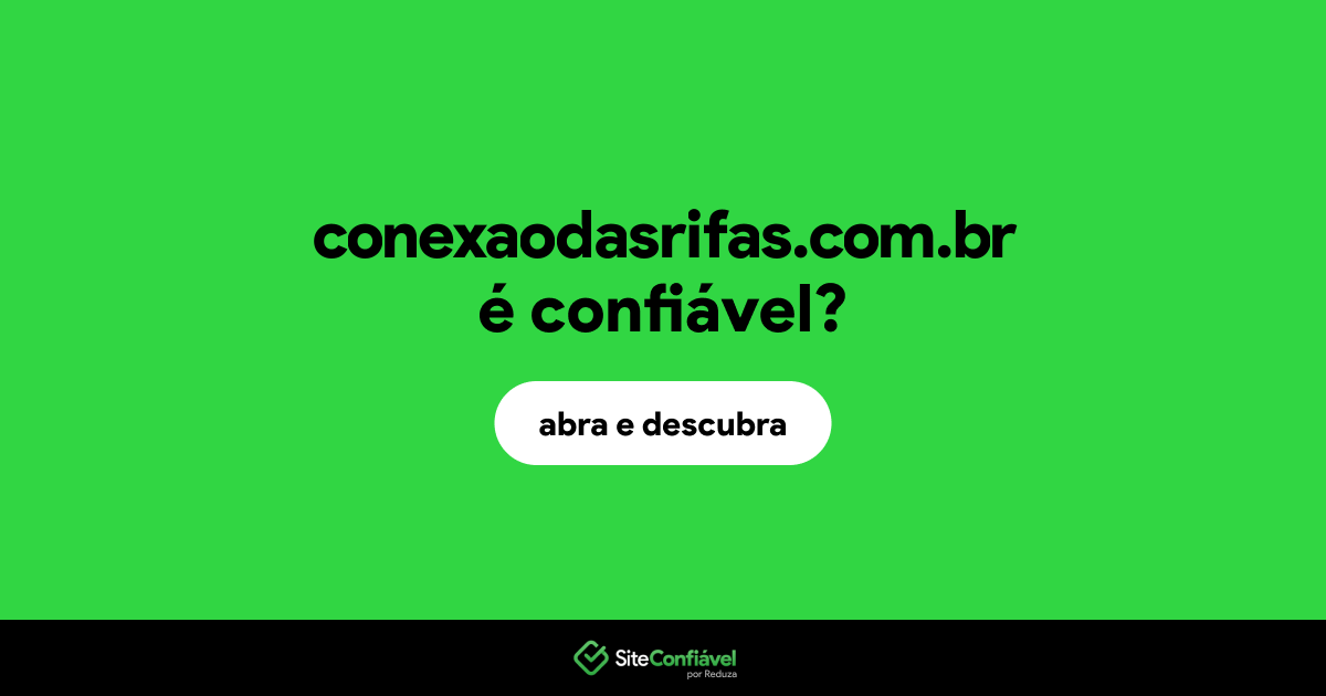 O site conexaodasrifas.com.br é confiável?