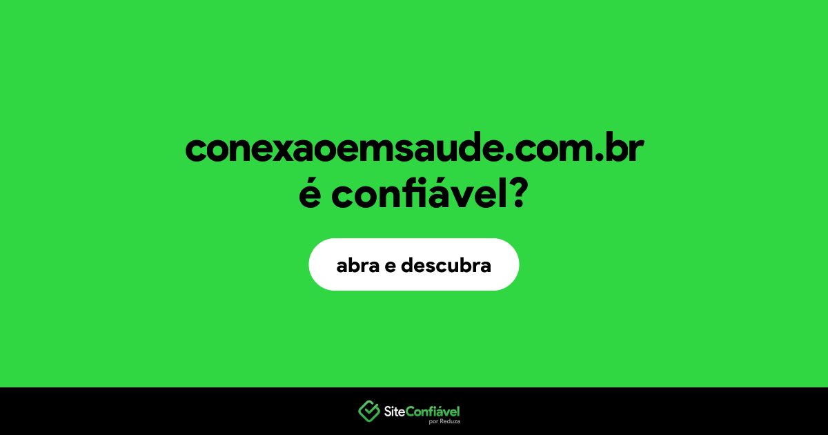 O site conexaoemsaude.com.br é confiável?