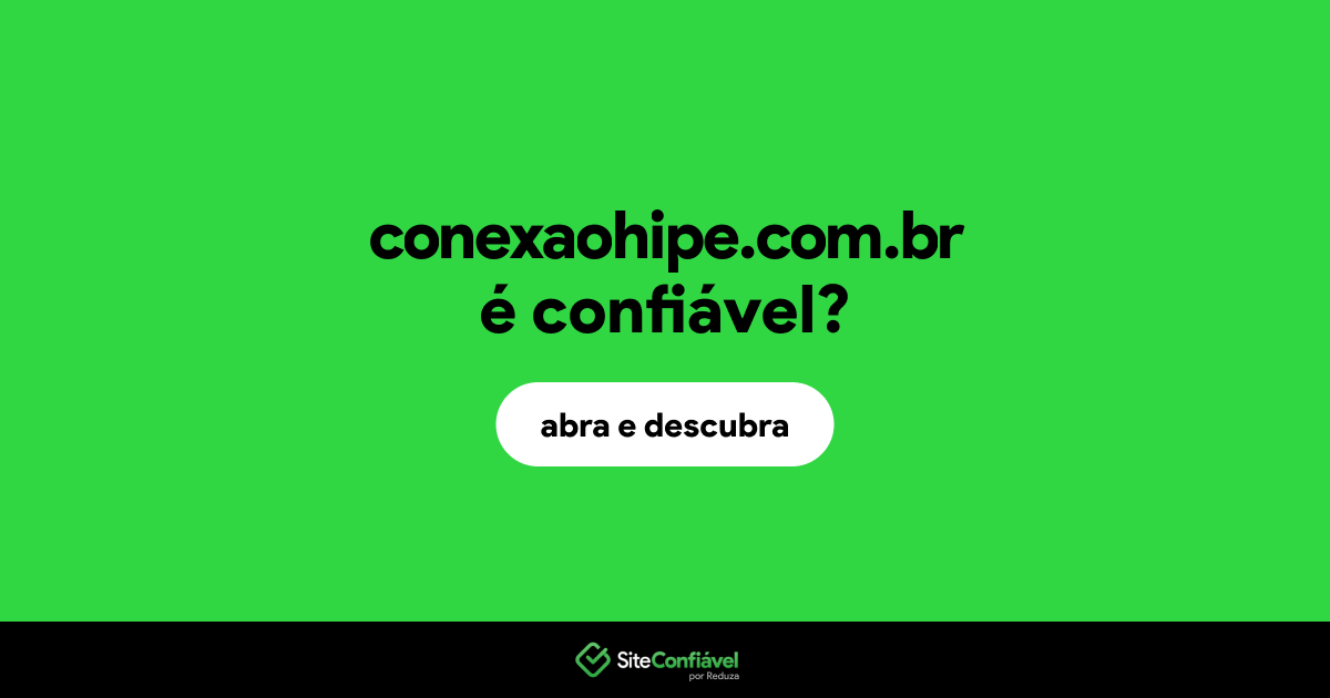 O site conexaohipe.com.br é confiável?