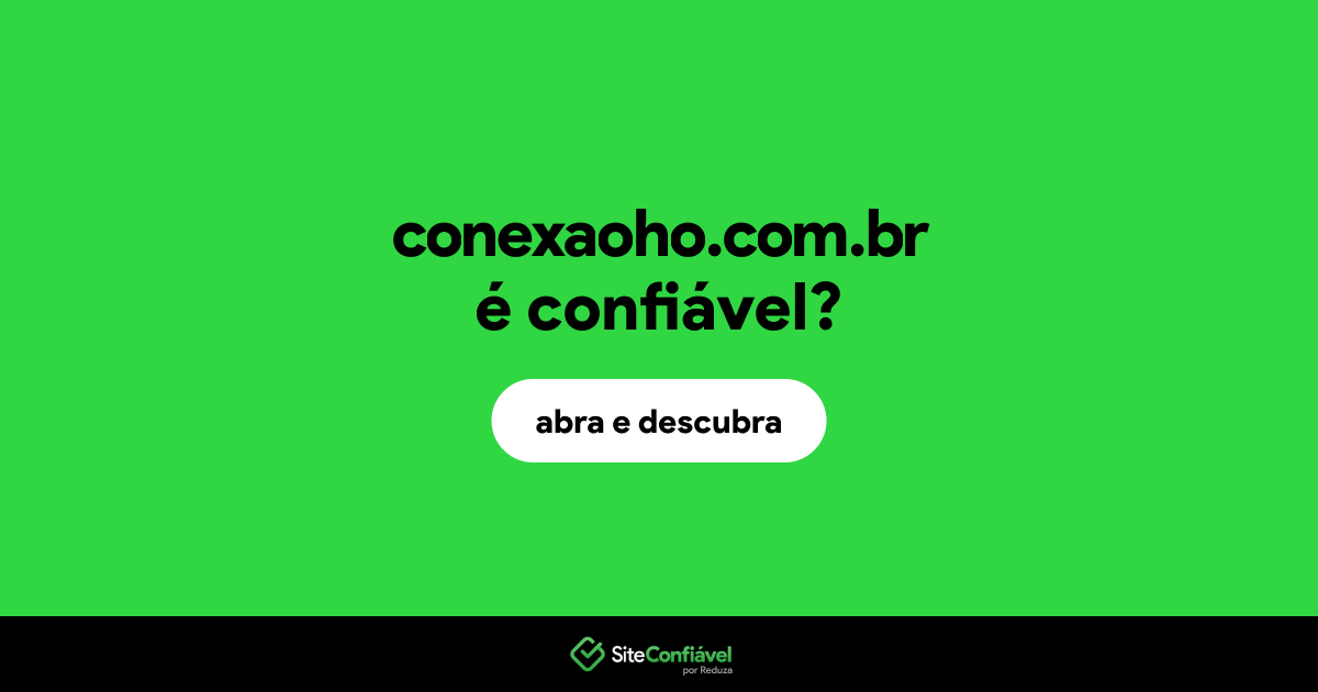 O site conexaoho.com.br é confiável?