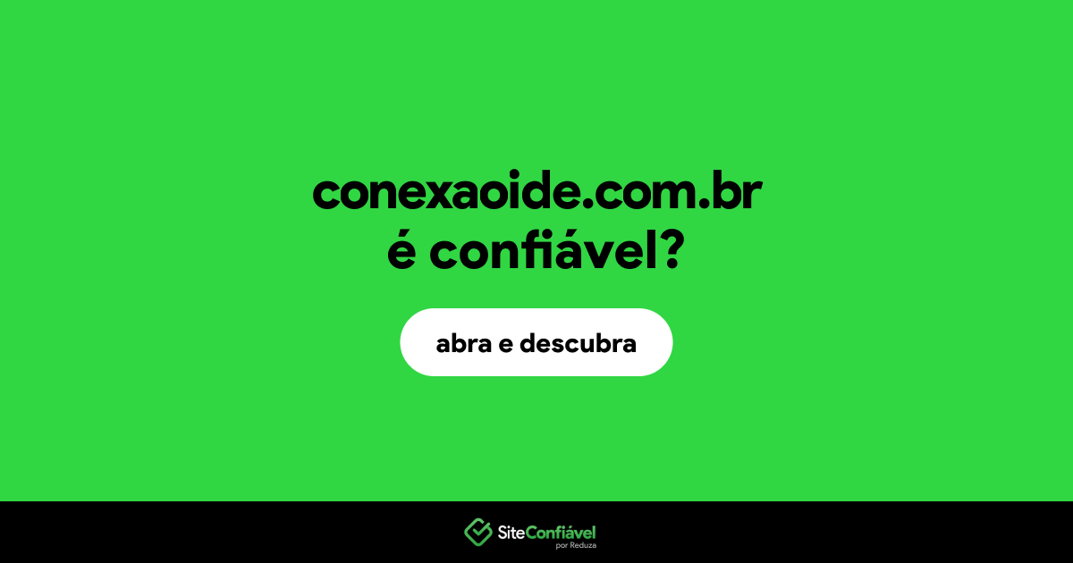 O site conexaoide.com.br é confiável?
