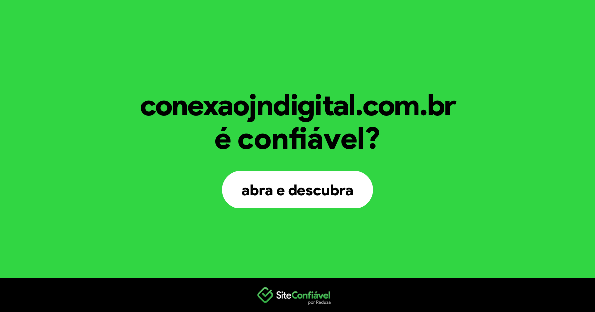 O site conexaojndigital.com.br é confiável?