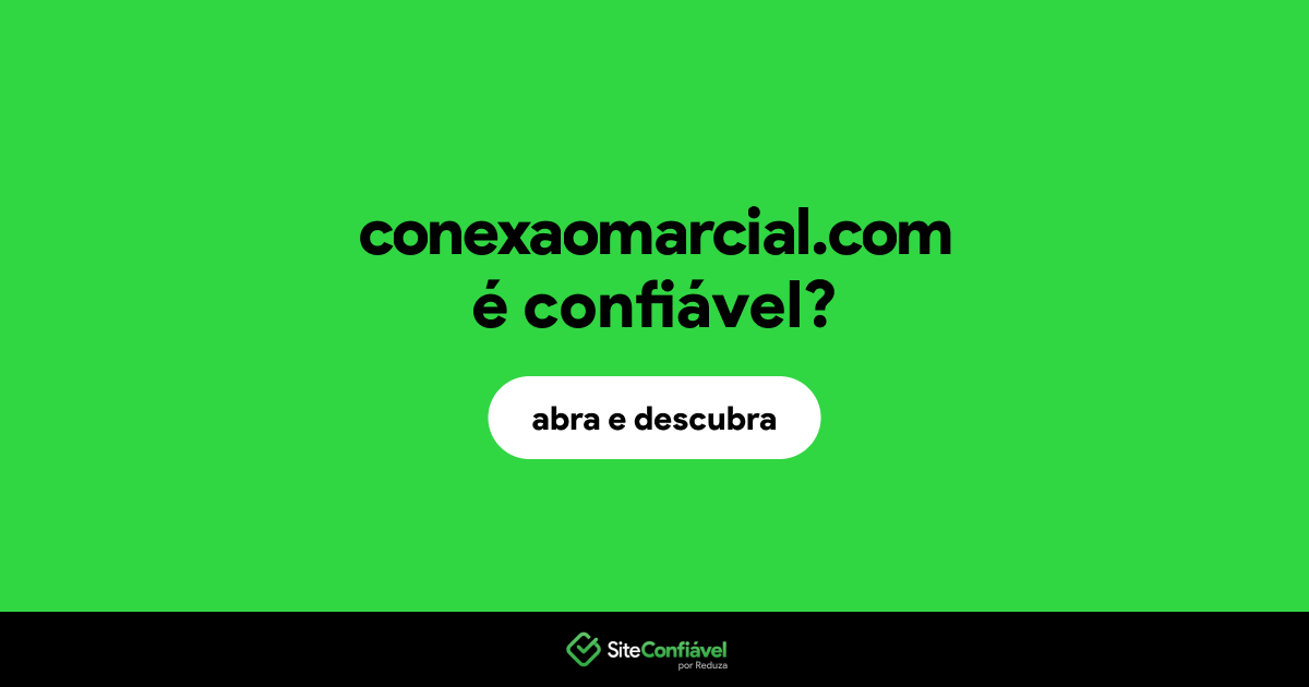 O site conexaomarcial.com é confiável?