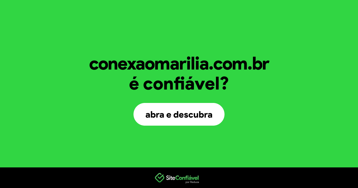 O site conexaomarilia.com.br é confiável?