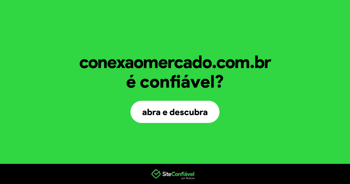 O site conexaomercado.com.br é confiável?
