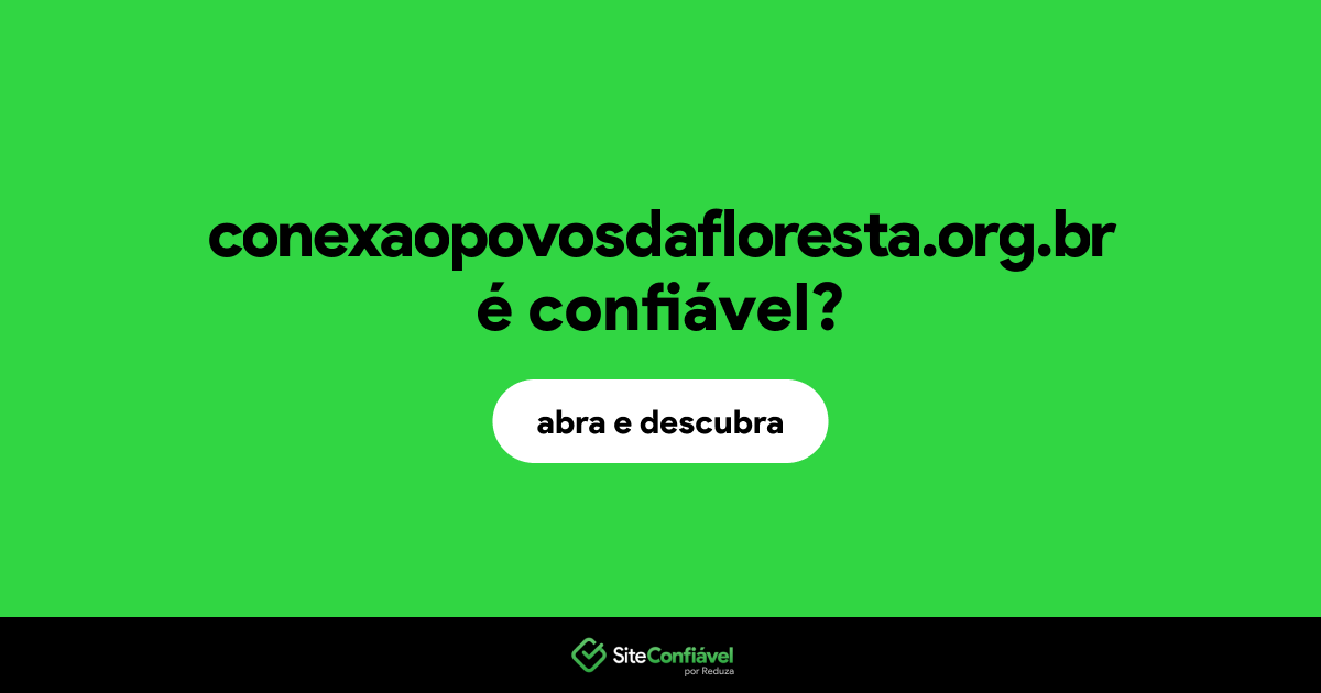 O site conexaopovosdafloresta.org.br é confiável?