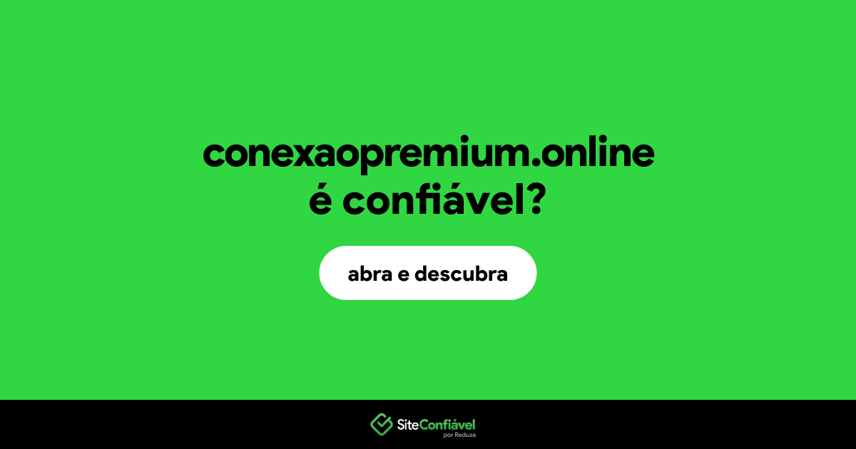 O site conexaopremium.online é confiável?
