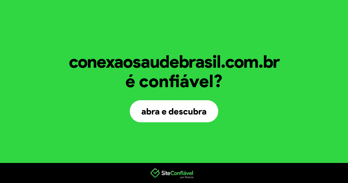 O site conexaosaudebrasil.com.br é confiável?
