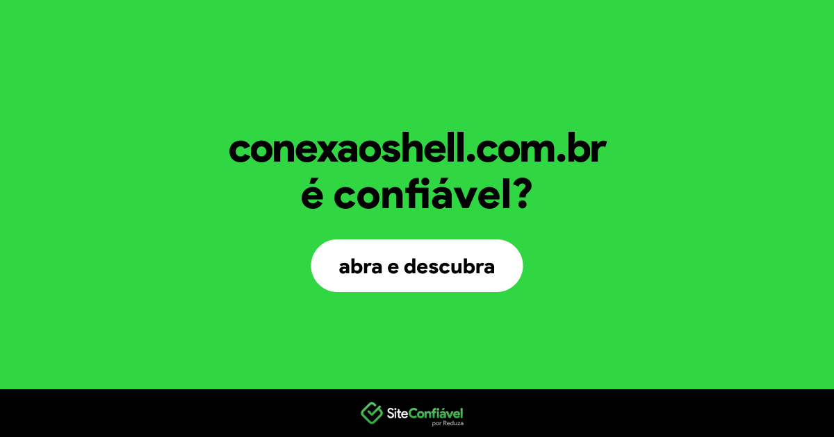 O site conexaoshell.com.br é confiável?