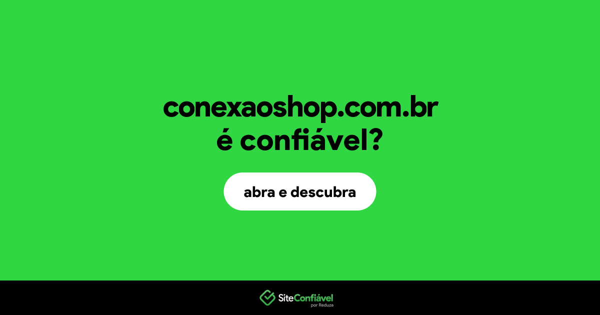 O site conexaoshop.com.br é confiável?