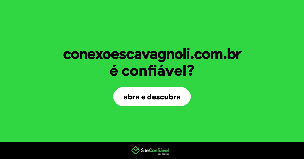 O site conexoescavagnoli.com.br é confiável?