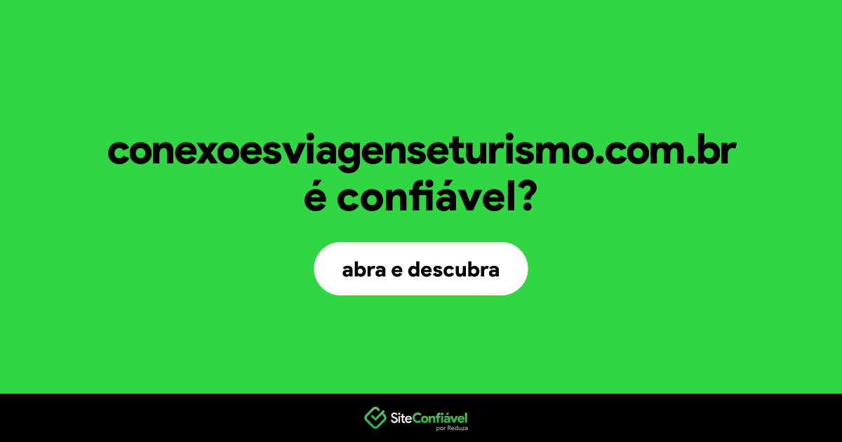 O site conexoesviagenseturismo.com.br é confiável?