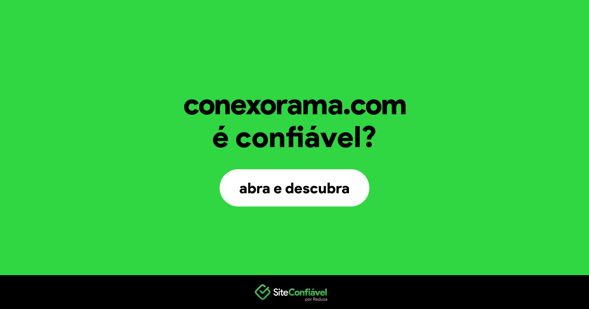 O site conexorama.com é confiável?