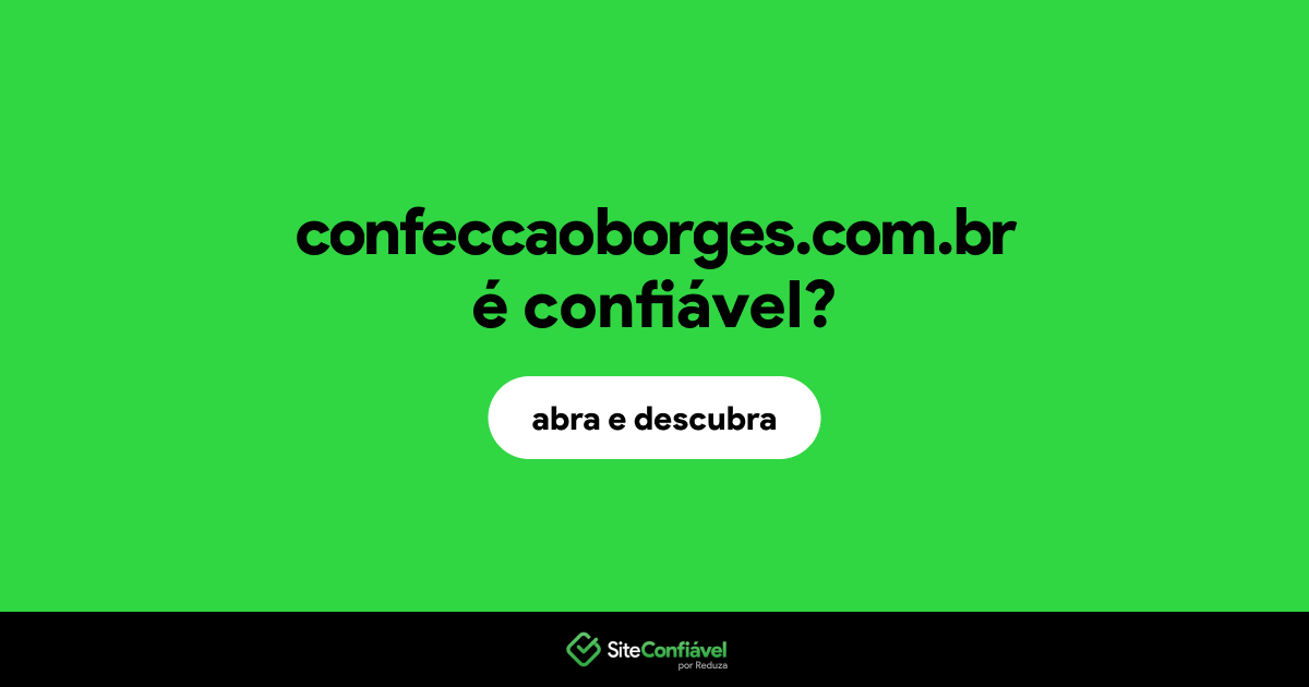 O site confeccaoborges.com.br é confiável?
