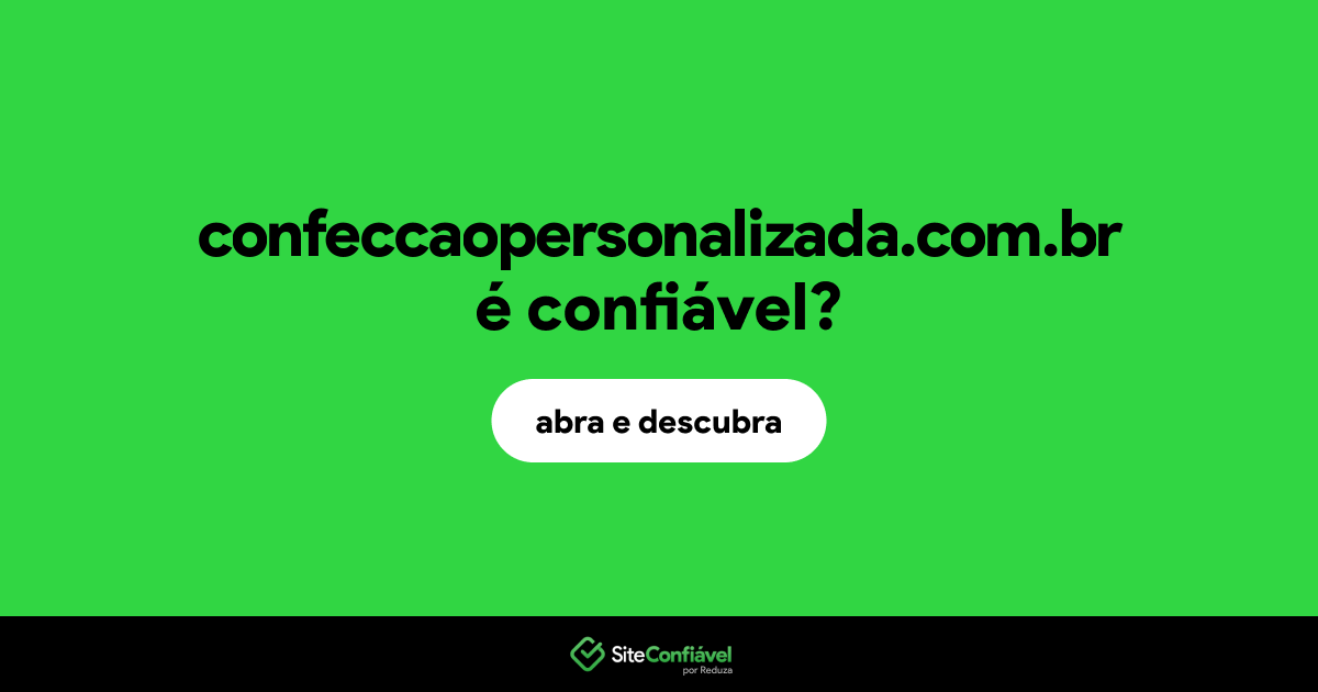 O site confeccaopersonalizada.com.br é confiável?