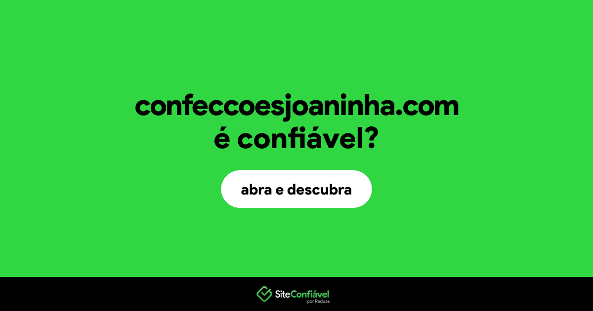 O site confeccoesjoaninha.com é confiável?