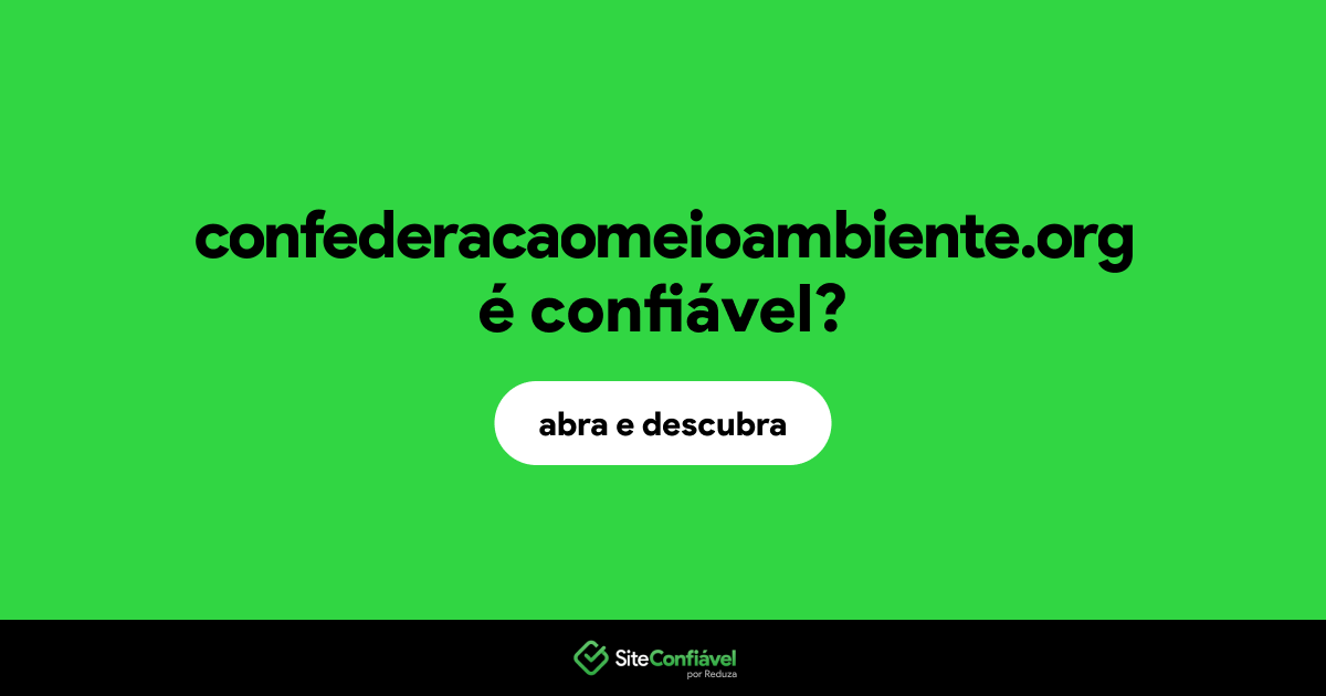 O site confederacaomeioambiente.org é confiável?