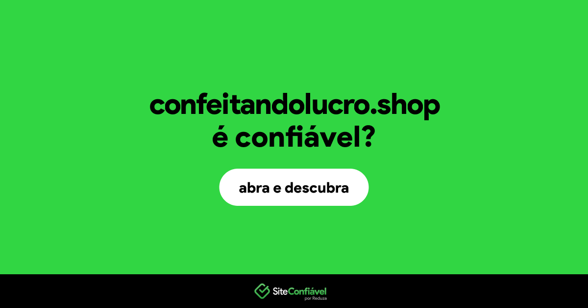 O site confeitandolucro.shop é confiável?