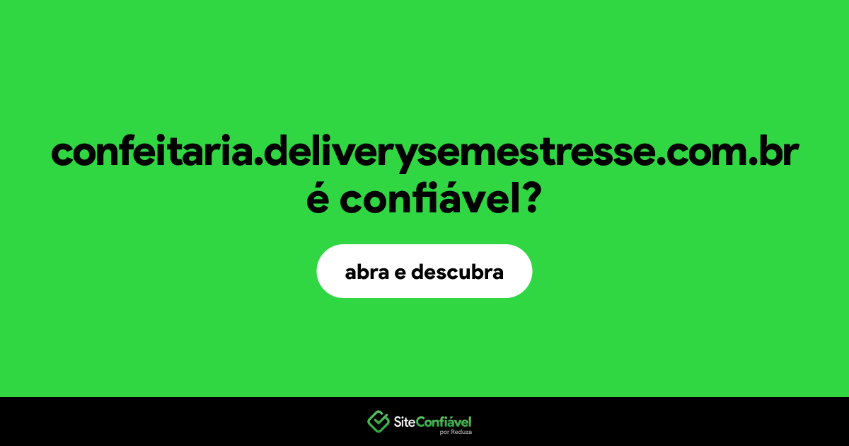 O site confeitaria.deliverysemestresse.com.br é confiável?